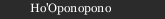 Ho'Oponopono